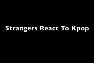 Strangers React to Kpop Teaser