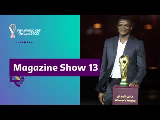 FIFA World Cup Qatar 2022 Magazine Show | Episode 13