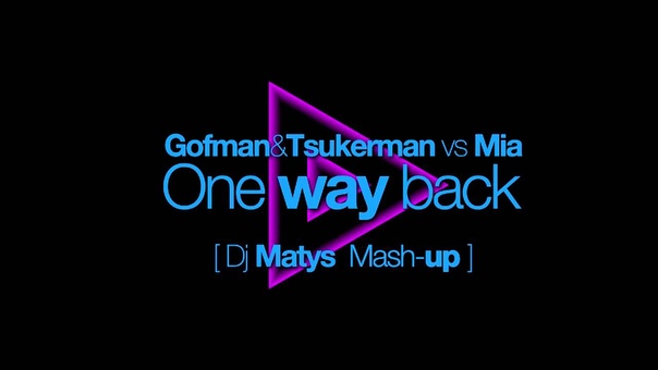 Gofman Tsukerman vs Mia One way back Dj Matys Mash up
