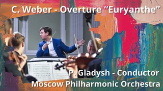 / Overture fron “Euryanthe“ / Moscow Philharmonic Orchestra / Petr Gladysh  - Conductor
