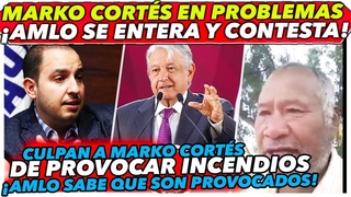 Culpan a Marko Cortés de provocar incęndios, AMLO se entera y contesta