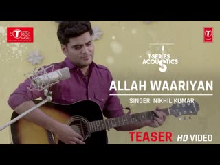 Allah Waariyan Song Teaser: Nikhil Kumar (Cover Song) | T-Series Acoustics