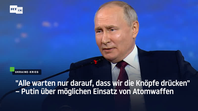 Alle warten nur darauf, dass wir die Knöpfe drücken Putin über möglichen Einsatz von