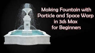 Making Fountain with Particle and Space Warp in 3Ds Max - for Beginners
