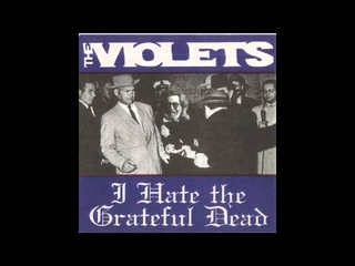 The Violets - I Hate The Grateful Dead